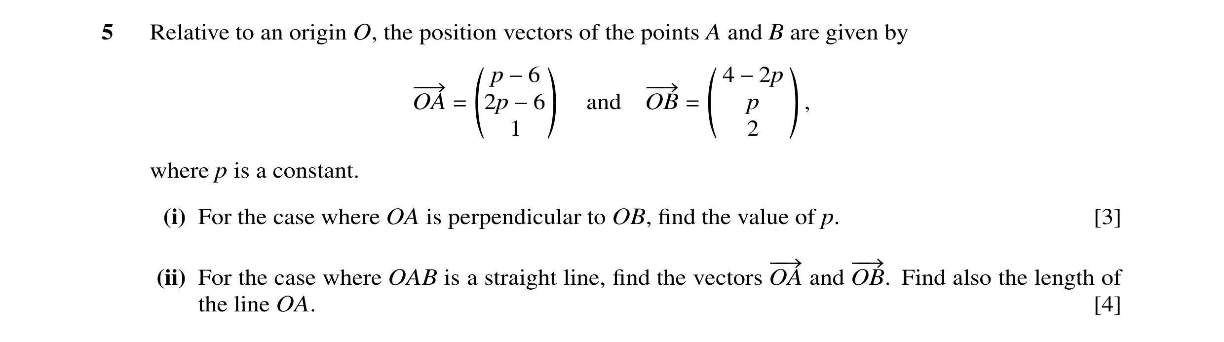 Question 26: Relative to an origin O, the position vectors of the points A and B are given by ` a ` a p −6 4 −2p −−→ −−→ OA = 2p −6 and OB = p , 1 2 whe…