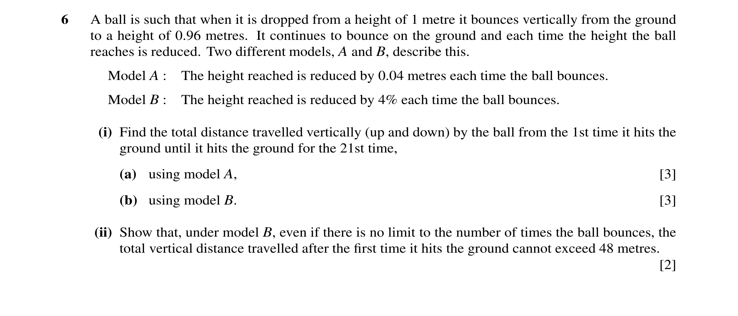 Question 35: A ball is such that when it is dropped from a height of 1 metre it bounces vertically from the ground to a height of 0.96 metres. It contin…