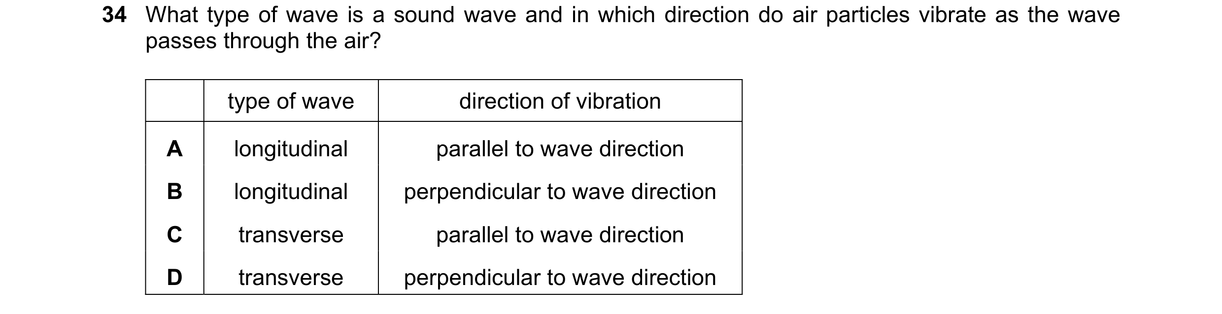 Question 25: What type of wave is a sound wave and in which direction do air particles vibrate as the wave passes through the air? type of wave directio…