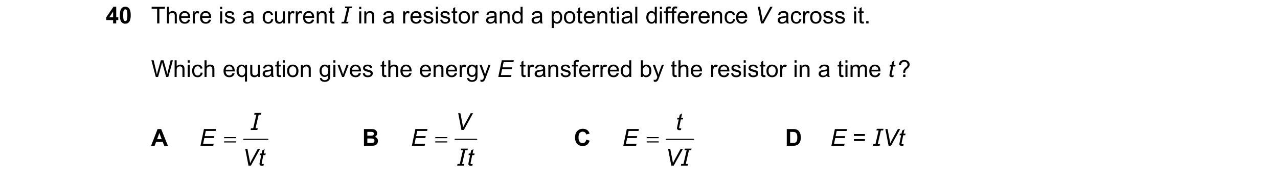 Question 41: There is a current I in a resistor and a potential difference V across it. Which equation gives the energy E transferred by the resistor in…