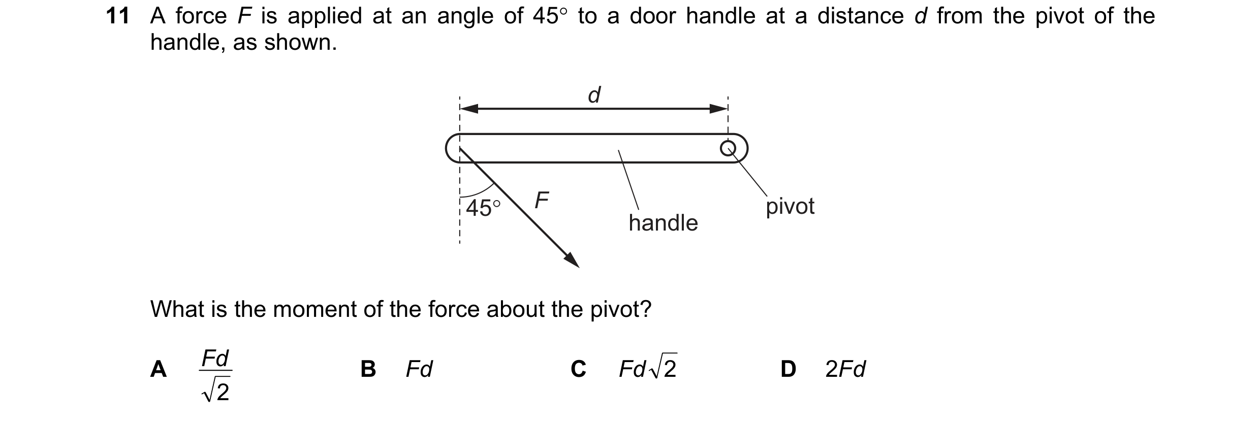 Question 118: A force F is applied at an angle of 45° to a door handle at a distance d from the pivot of the
handle, as shown.
° i t
48 handle pIvo
What…