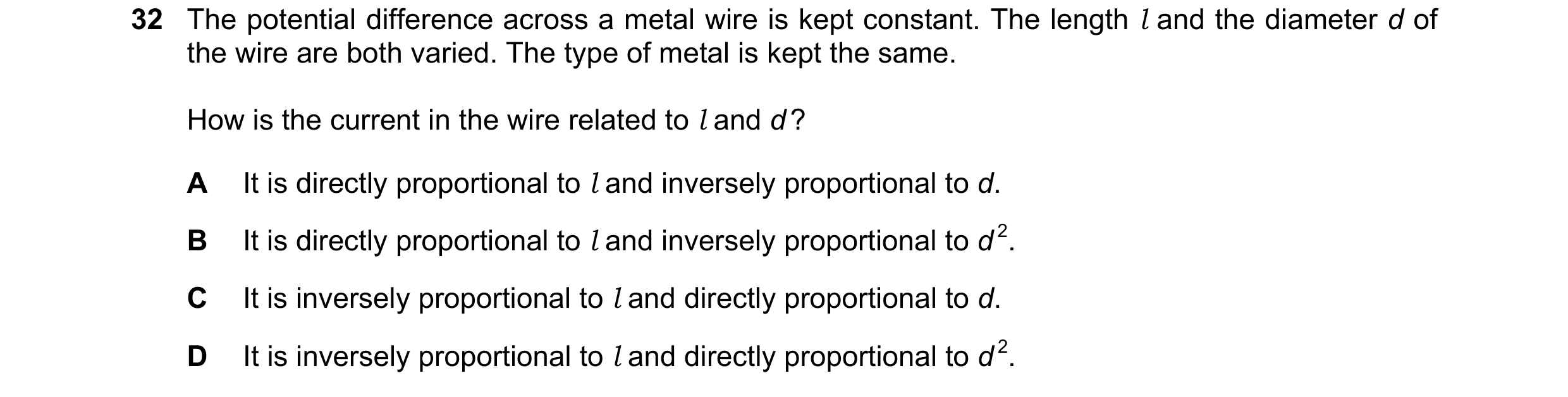 Question 149: The potential difference across a metal wire is kept constant. The length l and the diameter d of the wire are both varied. The type of met…