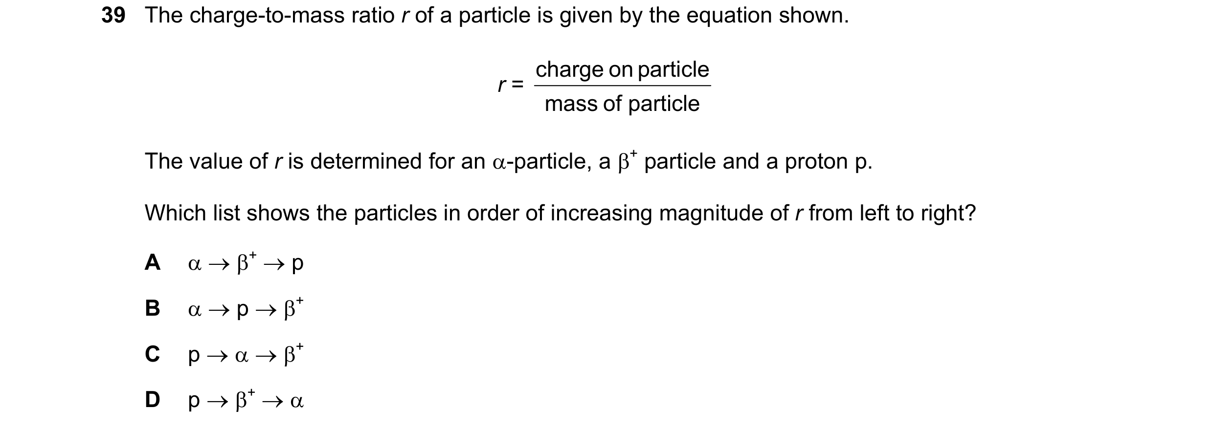 Question 121: The charge-to-mass ratio r of a particle is given by the equation shown. charge on particle r = mass of particle The value of r is determin…