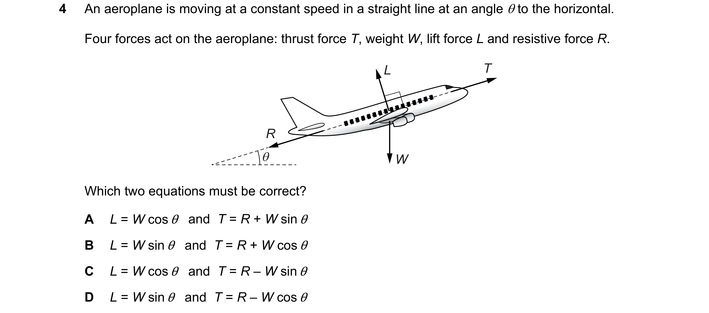 Question 136: Anaeroplane is moving at a constant speed in a straight line at an angle @ to the horizontal.
Four forces act on the aeroplane: thrust for…