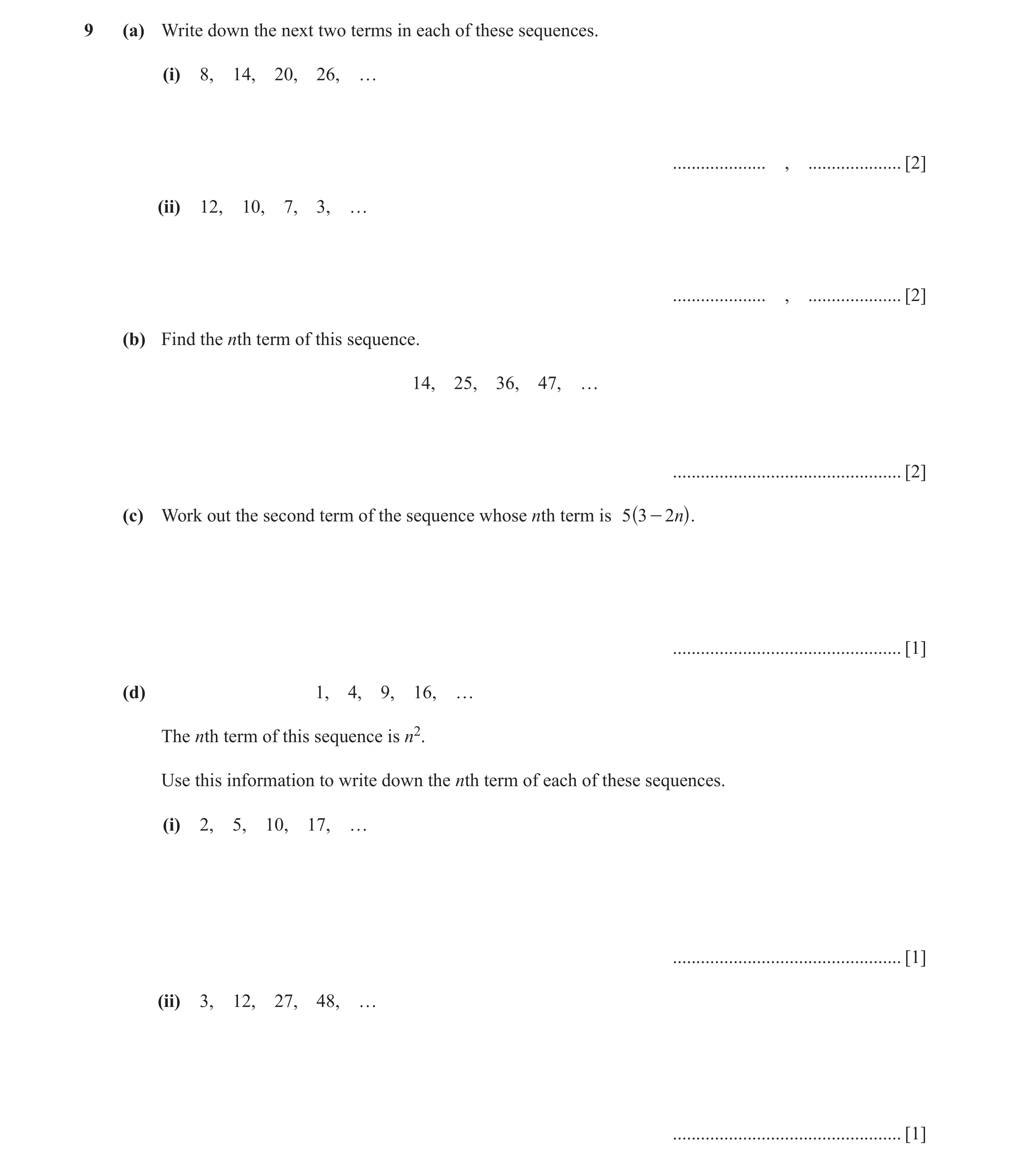 Question 35: (a) Write down the next two terms in each of these sequences. (i) 8, 14, 20, 26, … .................... , .................... [2] (ii) 12,…