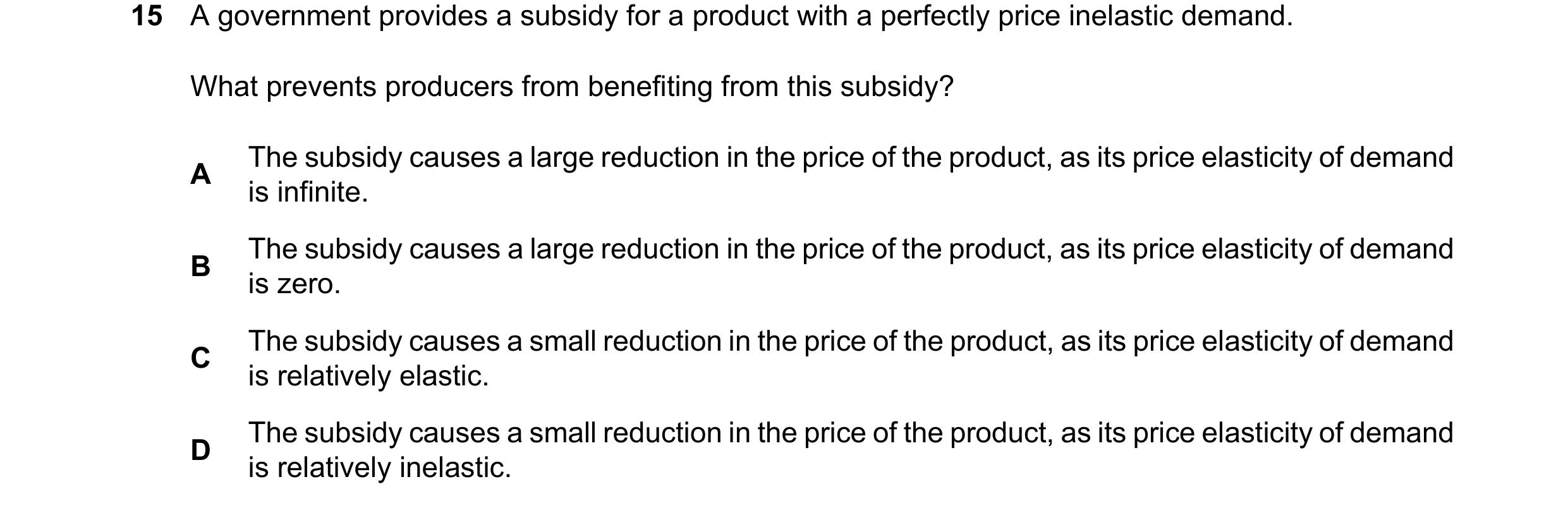 Question 156: A government provides a subsidy for a product with a perfectly price inelastic demand. What prevents producers from benefiting from this su…