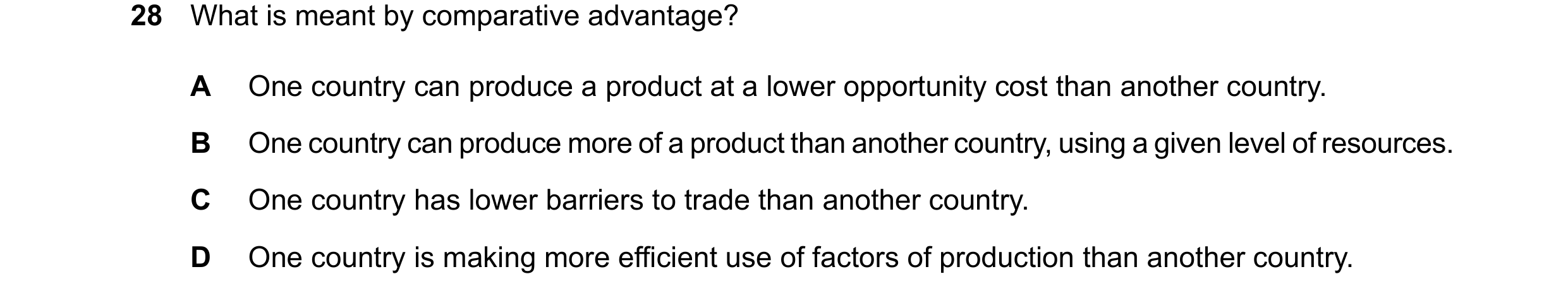 Question 192: What is meant by comparative advantage? A One country can produce a product at a lower opportunity cost than another country. B One country…