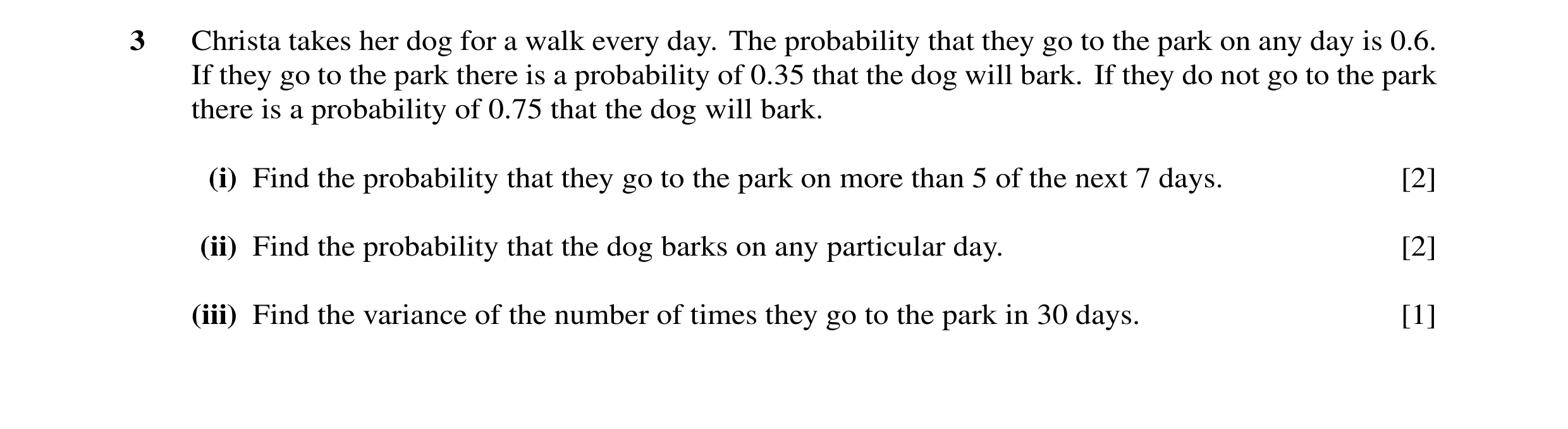 Question 9: Christa takes her dog for a walk every day. The probability that they go to the park on any day is 0.6. If they go to the park there is a p…