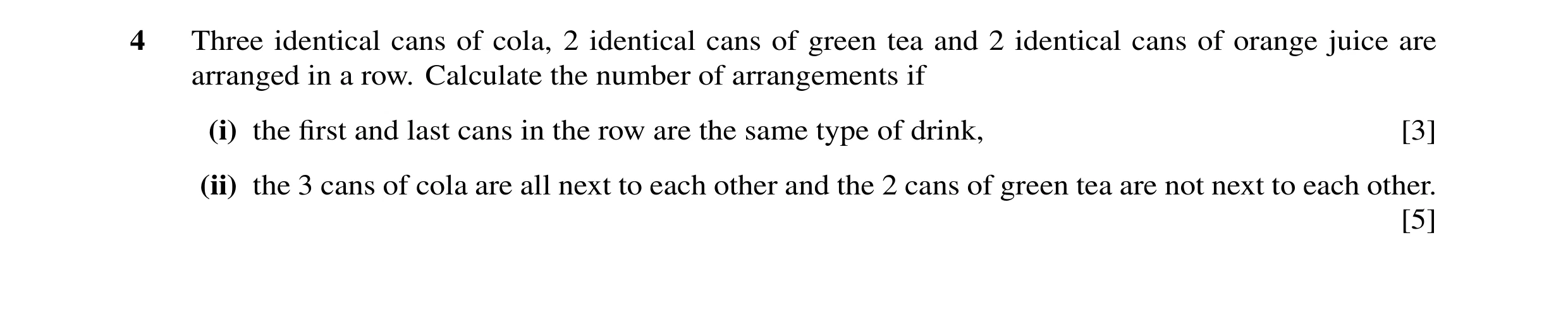 Question 7: Three identical cans of cola, 2 identical cans of green tea and 2 identical cans of orange juice are arranged in a row. Calculate the numbe…