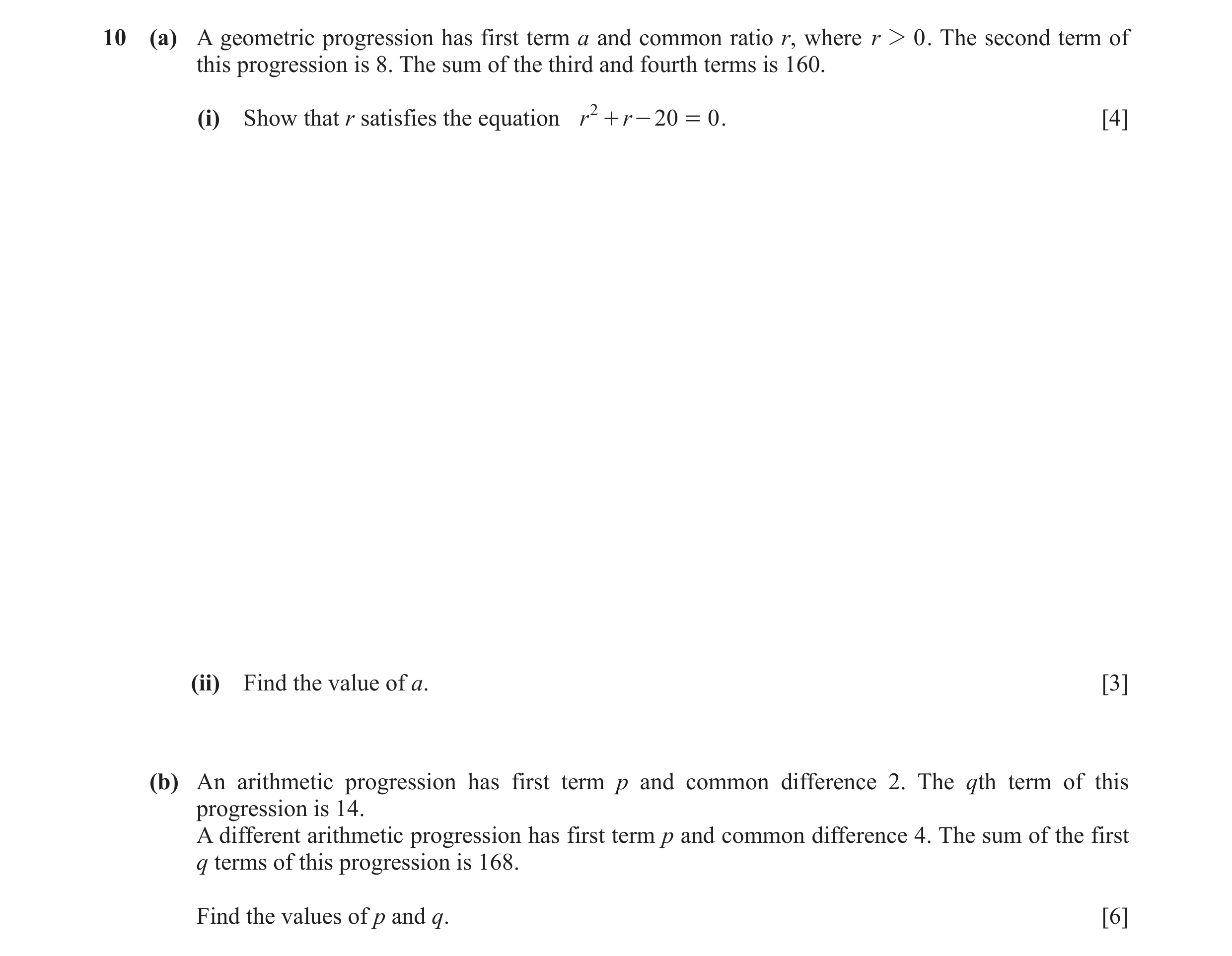 Question 6: (a) A geometric progression has first term a and common ratio r, where r 2 0 . The second term of this progression is 8. The sum of the thi…