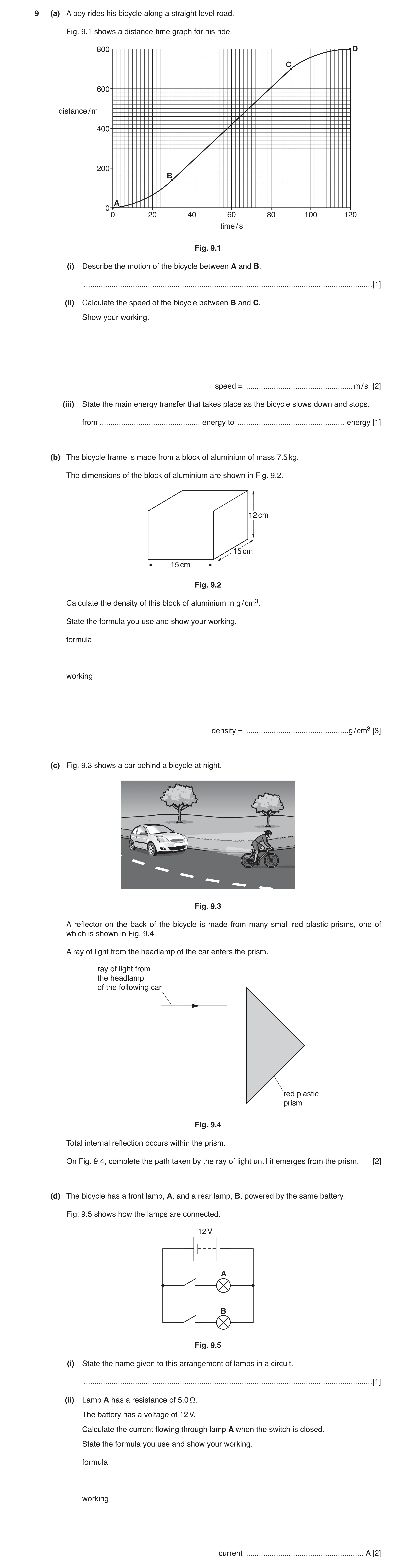 Question 9: (a) A boy rides his bicycle along a straight level road. Fig. 9.1 shows a distance-time graph for his ride. 800 D CC 600 distance / m 400 2…