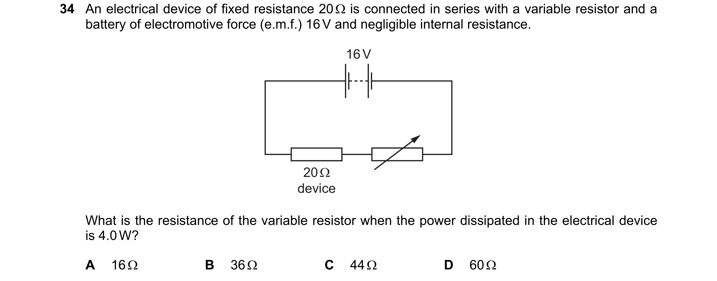 Question 137: An electrical device of fixed resistance 20 Ω is connected in series with a variable resistor and a battery of electromotive force (e.m.f.)…