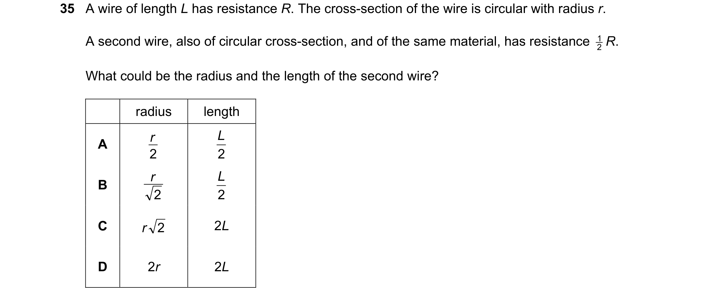 Question 104: A wire of length L has resistance R. The cross-section of the wire is circular with radius r. A second wire, also of circular cross-section…