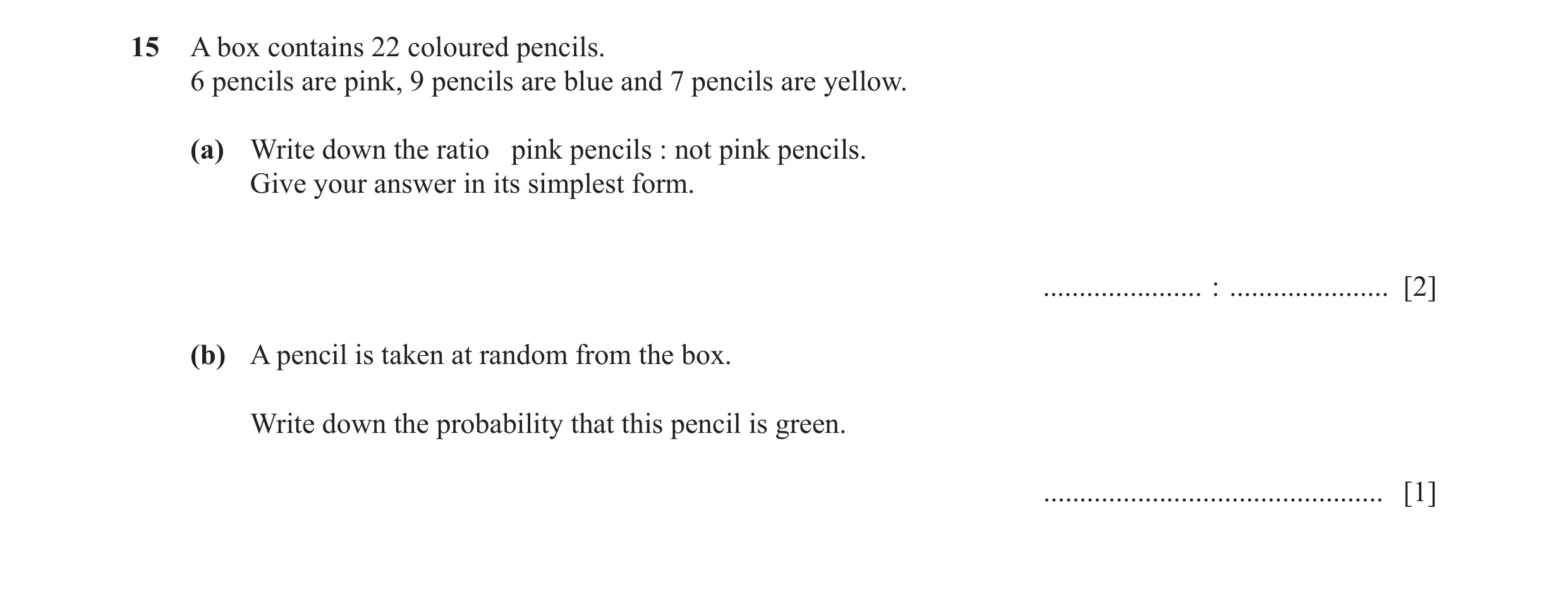 Question 90: A box contains 22 coloured pencils. 6 pencils are pink, 9 pencils are blue and 7 pencils are yellow. (a) Write down the ratio pink pencils …