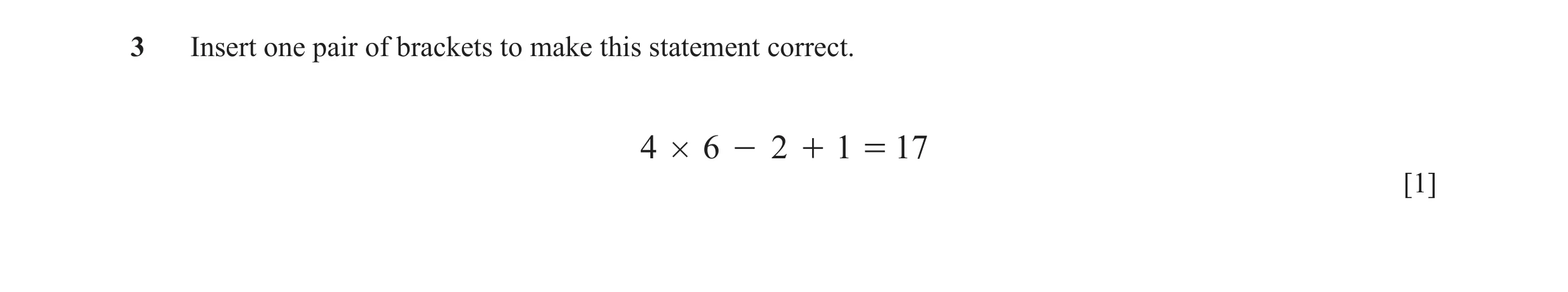 Question 74: Insert one pair of brackets to make this statement correct. 4 # 6 - 2 + 1 = 17 [1]