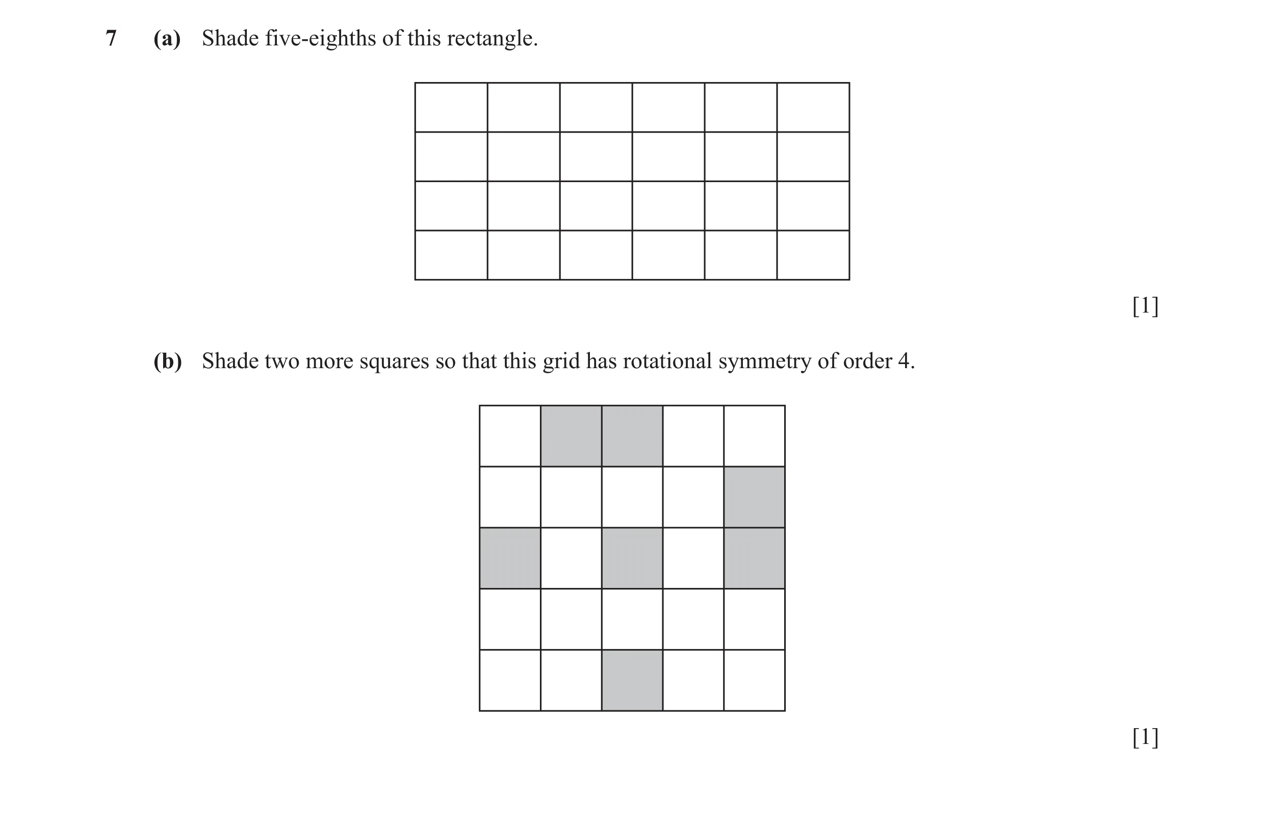 Question 100: (a) Shade five-eighths of this rectangle. [1] (b) Shade two more squares so that this grid has rotational symmetry of order 4. [1]