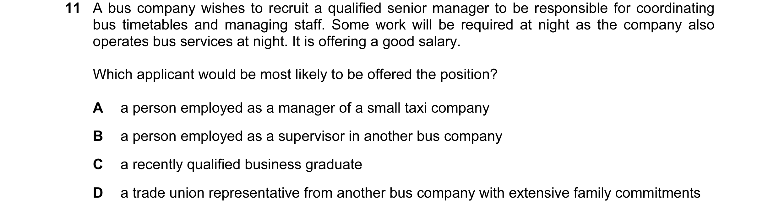 Question 71: A bus company wishes to recruit a qualified senior manager to be responsible for coordinating bus timetables and managing staff. Some work …
