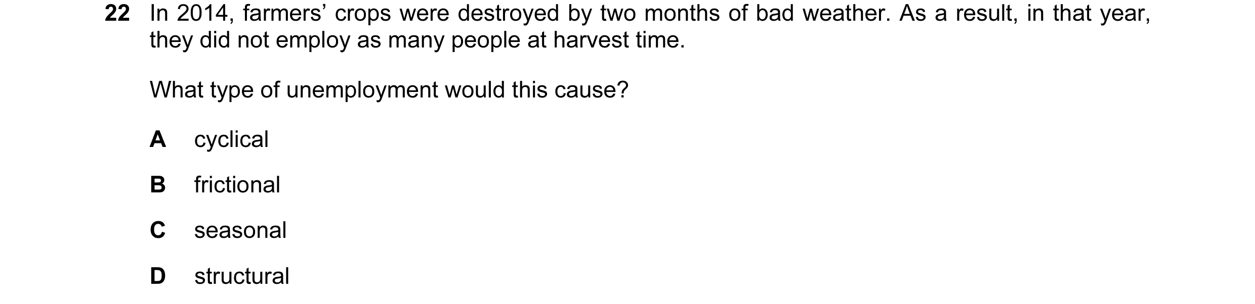 Question 38: In 2014, farmers’ crops were destroyed by two months of bad weather. As a result, in that year, they did not employ as many people at harve…