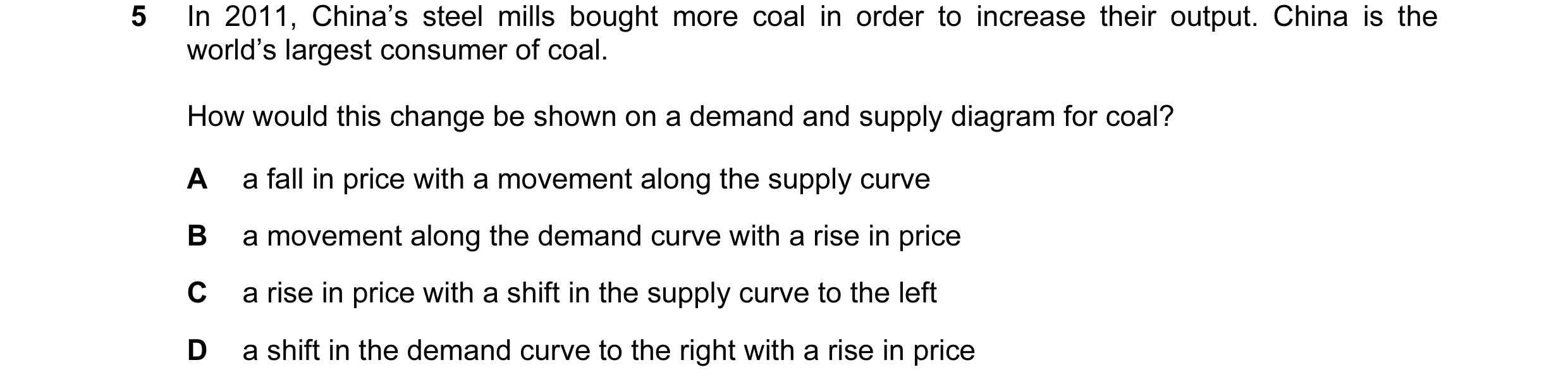 Question 42: In 2011, China’s steel mills bought more coal in order to increase their output. China is the world’s largest consumer of coal. How would t…