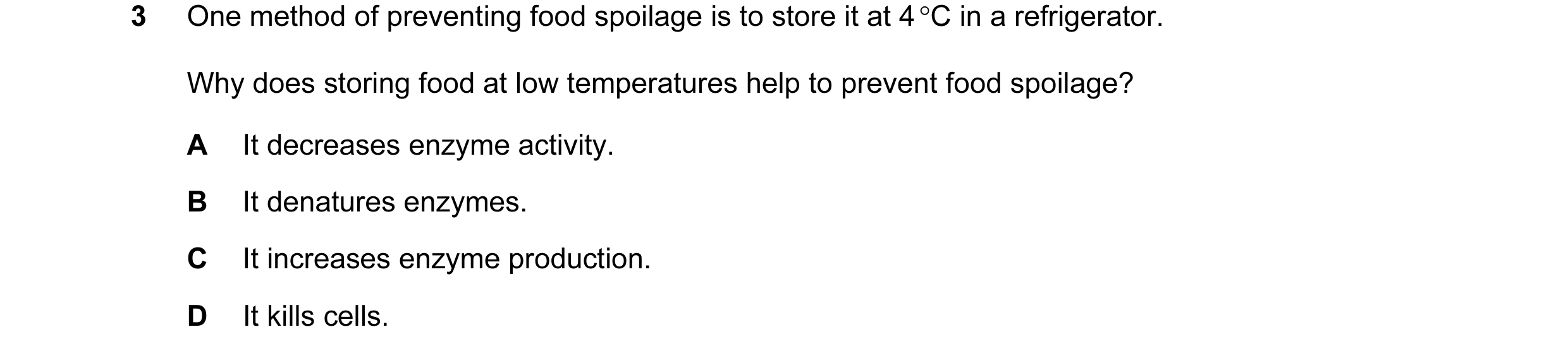 Question 16: One method of preventing food spoilage is to store it at 4 °C in a refrigerator. Why does storing food at low temperatures help to prevent …