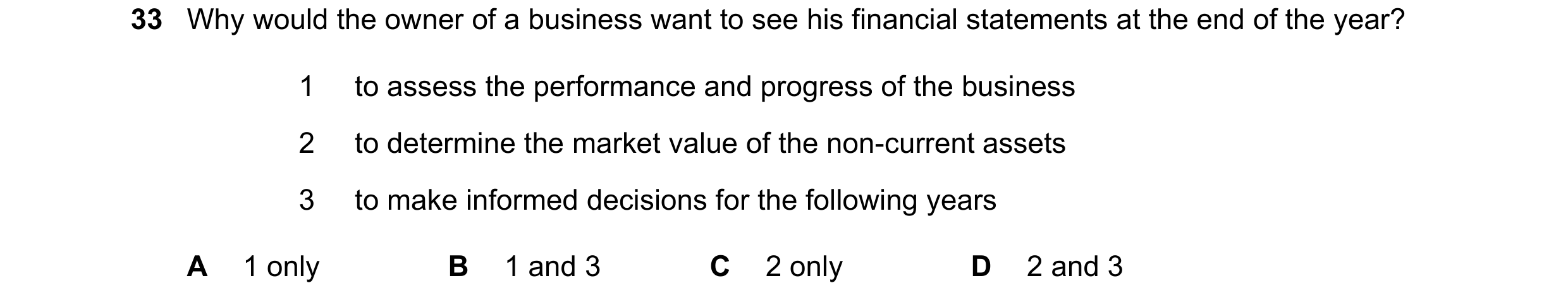Question 7: Why would the owner of a business want to see his financial statements at the end of the year? 1 to assess the performance and progress of …