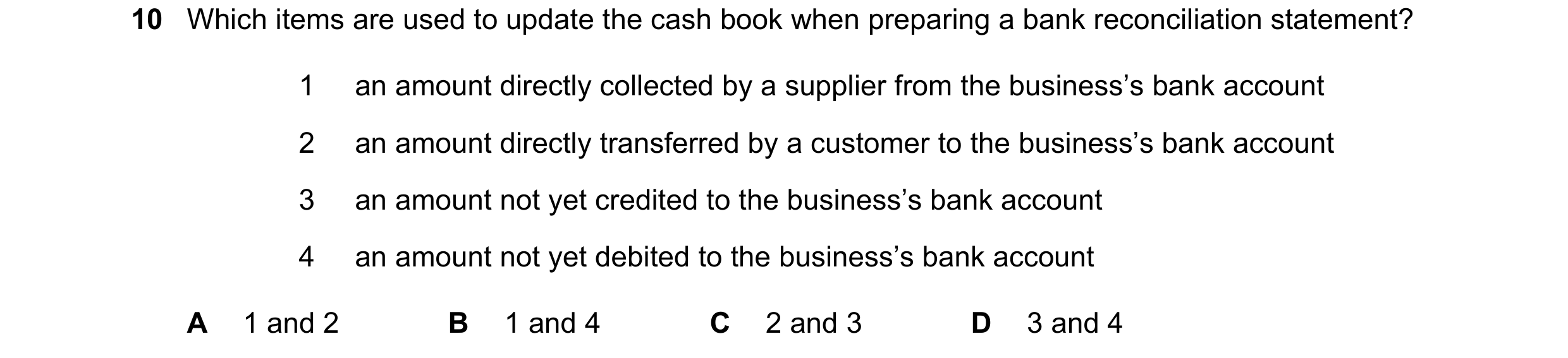 Question 362: Which items are used to update the cash book when preparing a bank reconciliation statement? 1 an amount directly collected by a supplier f…