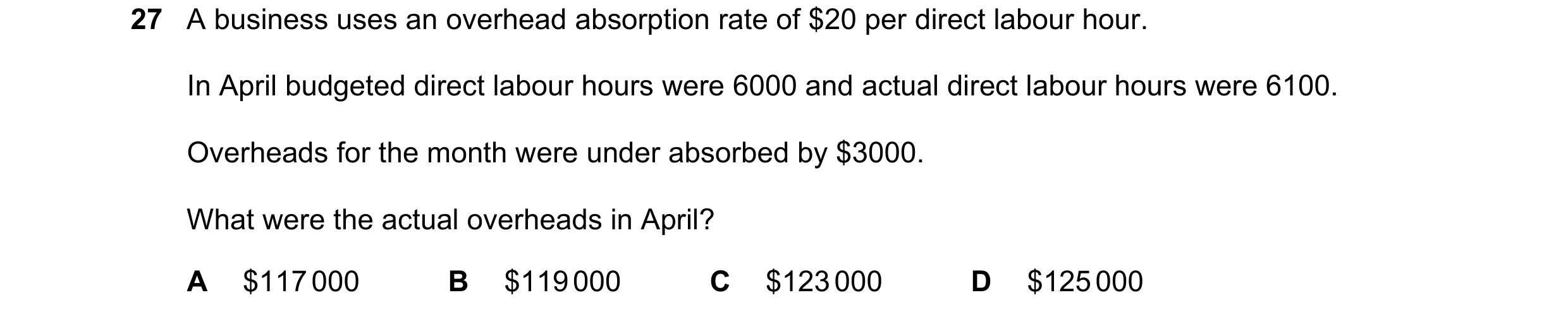 Question 501: A business uses an overhead absorption rate of $20 per direct labour hour. In April budgeted direct labour hours were 6000 and actual direc…