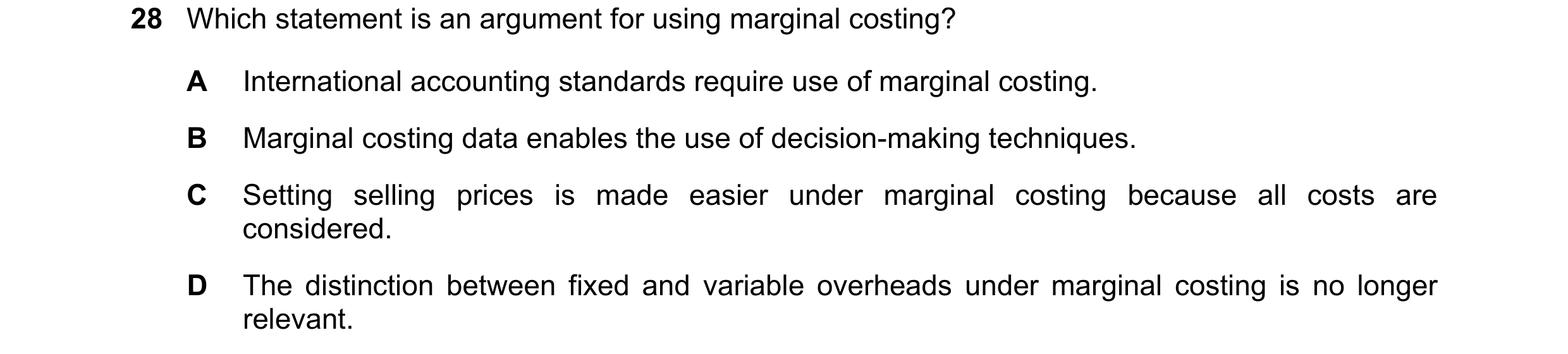 Question 502: Which statement is an argument for using marginal costing? A International accounting standards require use of marginal costing. B Marginal…