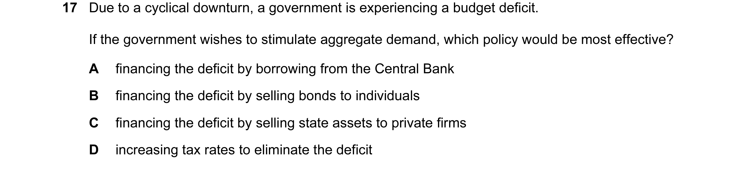 Question 31: Due to a cyclical downturn, a government is experiencing a budget deficit. If the government wishes to stimulate aggregate demand, which po…