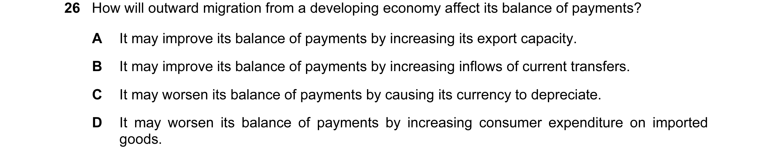 Question 7: How will outward migration from a developing economy affect its balance of payments? A It may improve its balance of payments by increasing…