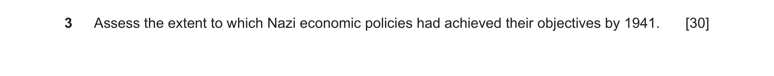 Question 59: Assess the extent to which Nazi economic policies had achieved their objectives by 1941. [30]