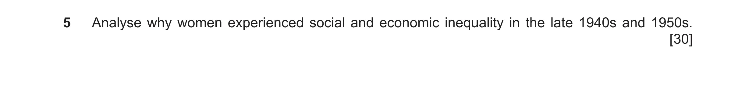 Question 17: Analyse why women experienced social and economic inequality in the late 1940s and 1950s. [30]