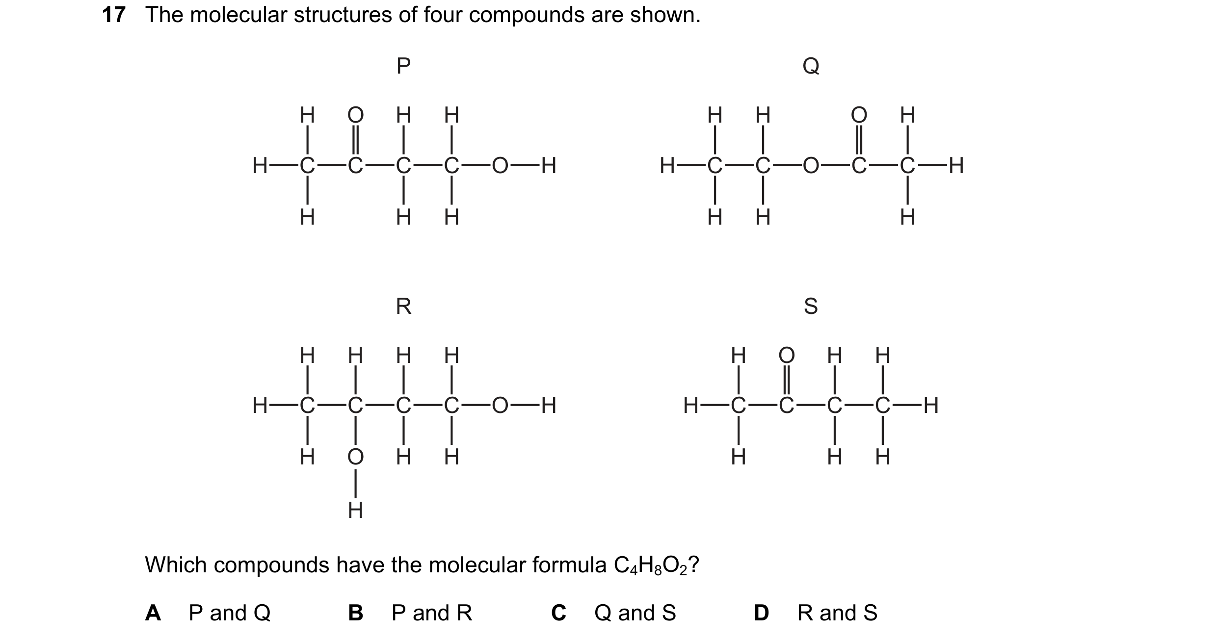 Question 30: The molecular structures of four compounds are shown. P Q H O H H H H O H H C C C C O H H C C O C C H H H H H H H R S H H H H H O H H H C C…