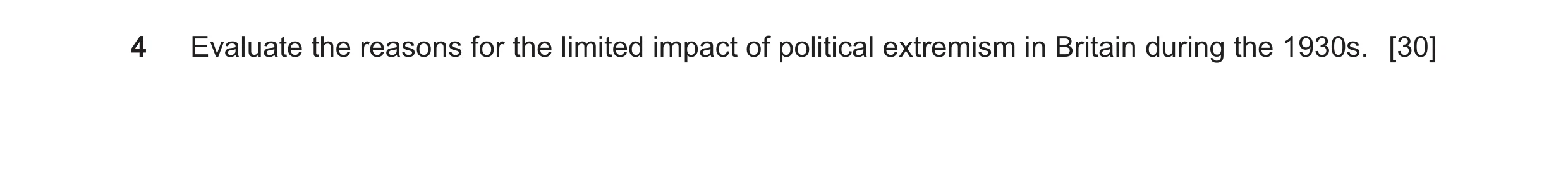 Question 56: Evaluate the reasons for the limited impact of political extremism in Britain during the 1930s. [30]