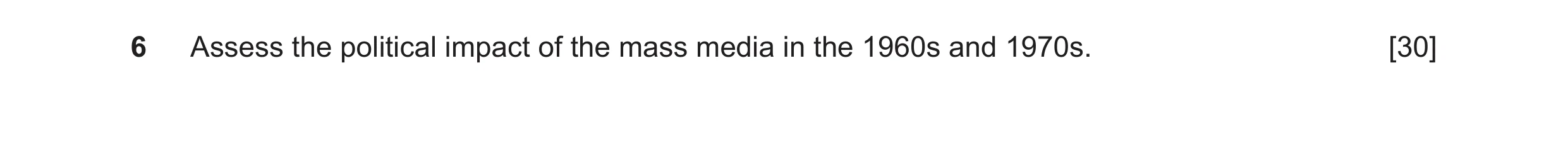 Question 25: Assess the political impact of the mass media in the 1960s and 1970s. [30]