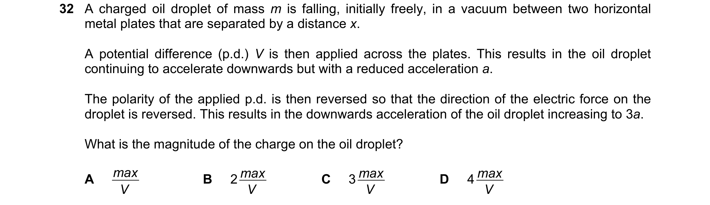 Question 122: A charged oil droplet of mass m is falling, initially freely, in a vacuum between two horizontal metal plates that are separated by a dista…