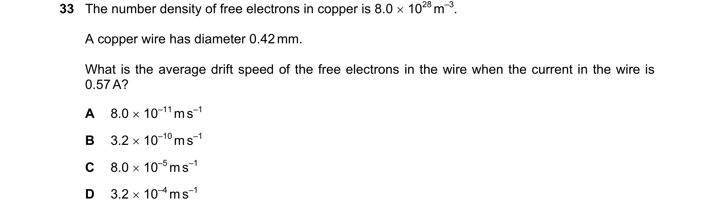 Question 63: The number density of free electrons in copper is 8.0 × 1028 m–3. A copper wire has diameter 0.42 mm. What is the average drift speed of th…