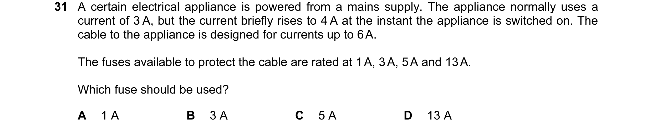 Question 17: A certain electrical appliance is powered from a mains supply. The appliance normally uses a current of 3 A, but the current briefly rises …