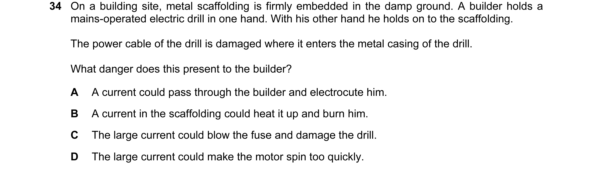 Question 18: On a building site, metal scaffolding is firmly embedded in the damp ground. A builder holds a mains-operated electric drill in one hand. W…