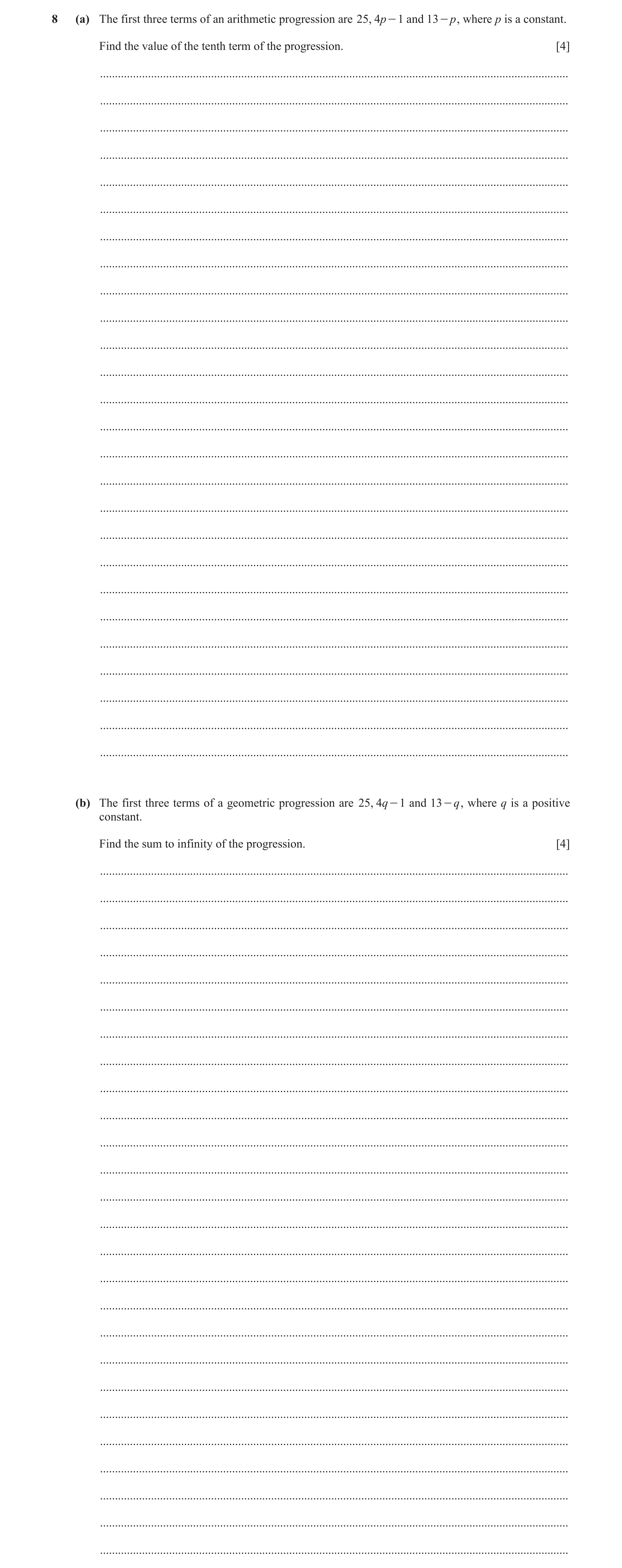 Question 106: (a) The first three terms of an arithmetic progression are 25, 4p - 1 and 13- p , where p is a constant. Find the value of the tenth term o…