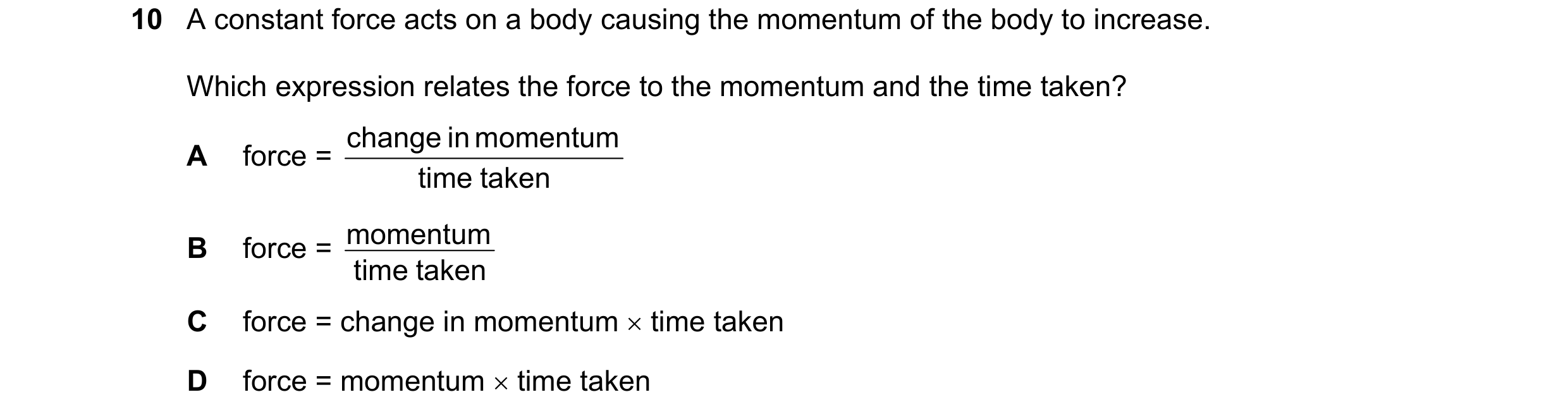 Question 77: A constant force acts on a body causing the momentum of the body to increase. Which expression relates the force to the momentum and the ti…