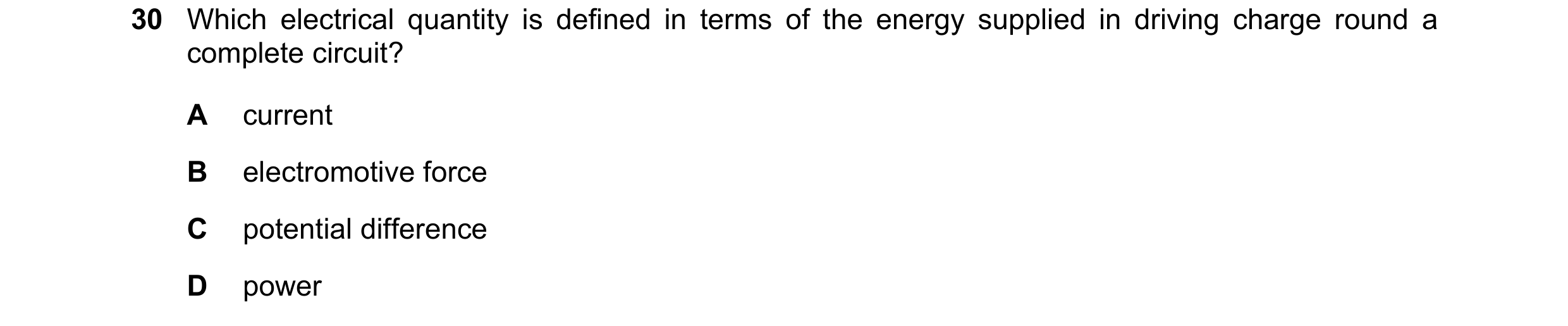 Question 72: Which electrical quantity is defined in terms of the energy supplied in driving charge round a complete circuit? A current B electromotive …