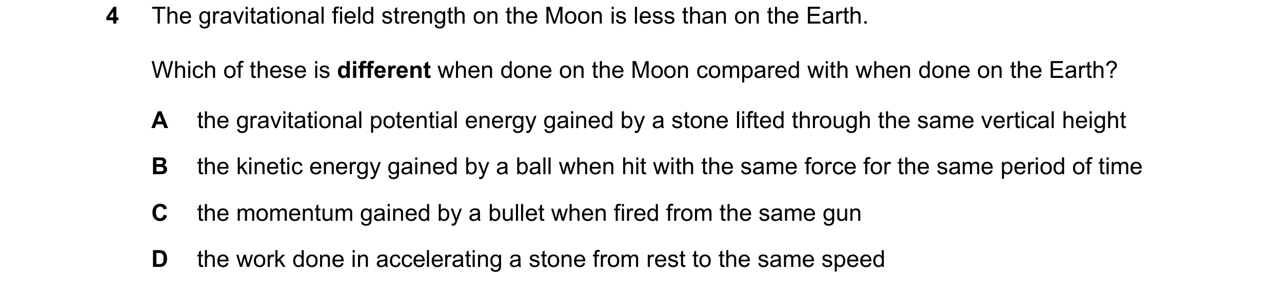 Question 26: The gravitational field strength on the Moon is less than on the Earth. Which of these is different when done on the Moon compared with whe…
