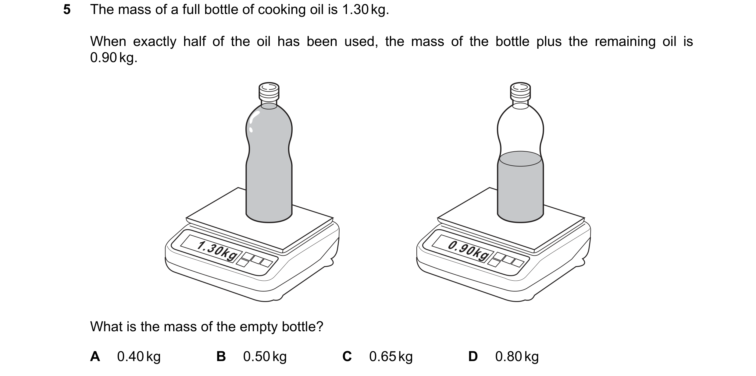 Question 27: The mass of a full bottle of cooking oil is 1.30 kg. When exactly half of the oil has been used, the mass of the bottle plus the remaining …
