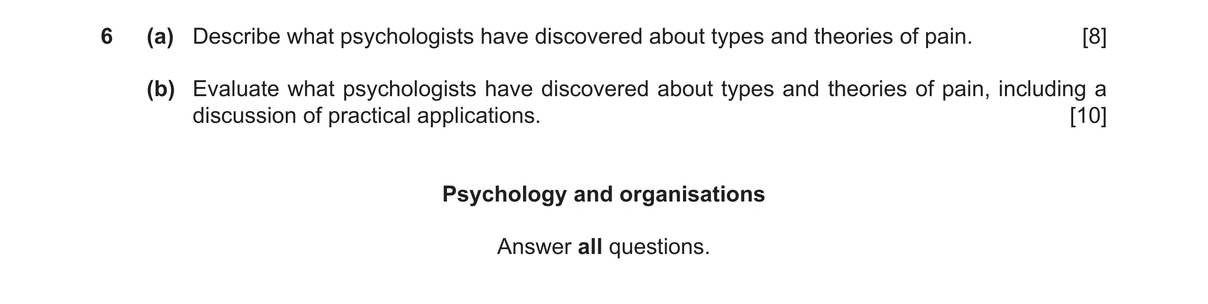 Question 13: (a) Describe what psychologists have discovered about types and theories of pain. [8] (b) Evaluate what psychologists have discovered about…