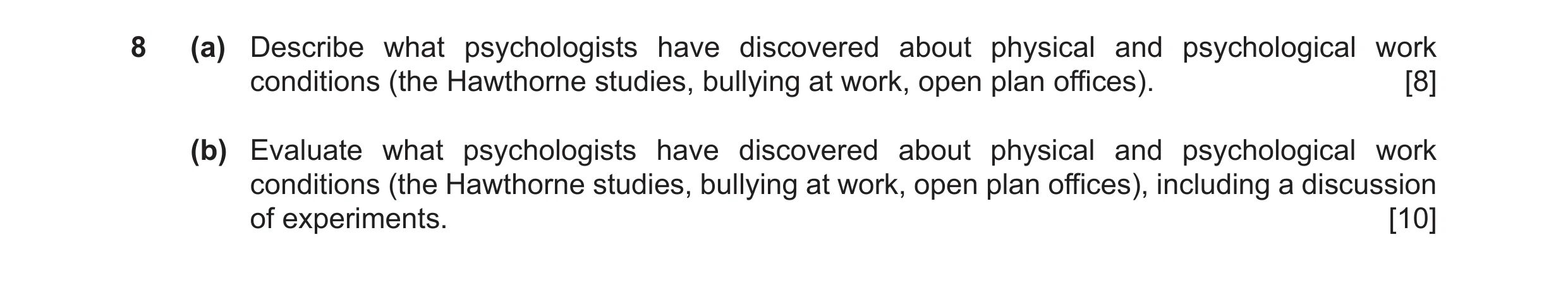 Question 31: (a) Describe what psychologists have discovered about physical and psychological work conditions (the Hawthorne studies, bullying at work, …