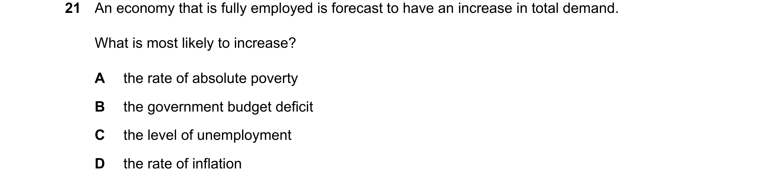 Question 158: An economy that is fully employed is forecast to have an increase in total demand. What is most likely to increase? A the rate of absolute …