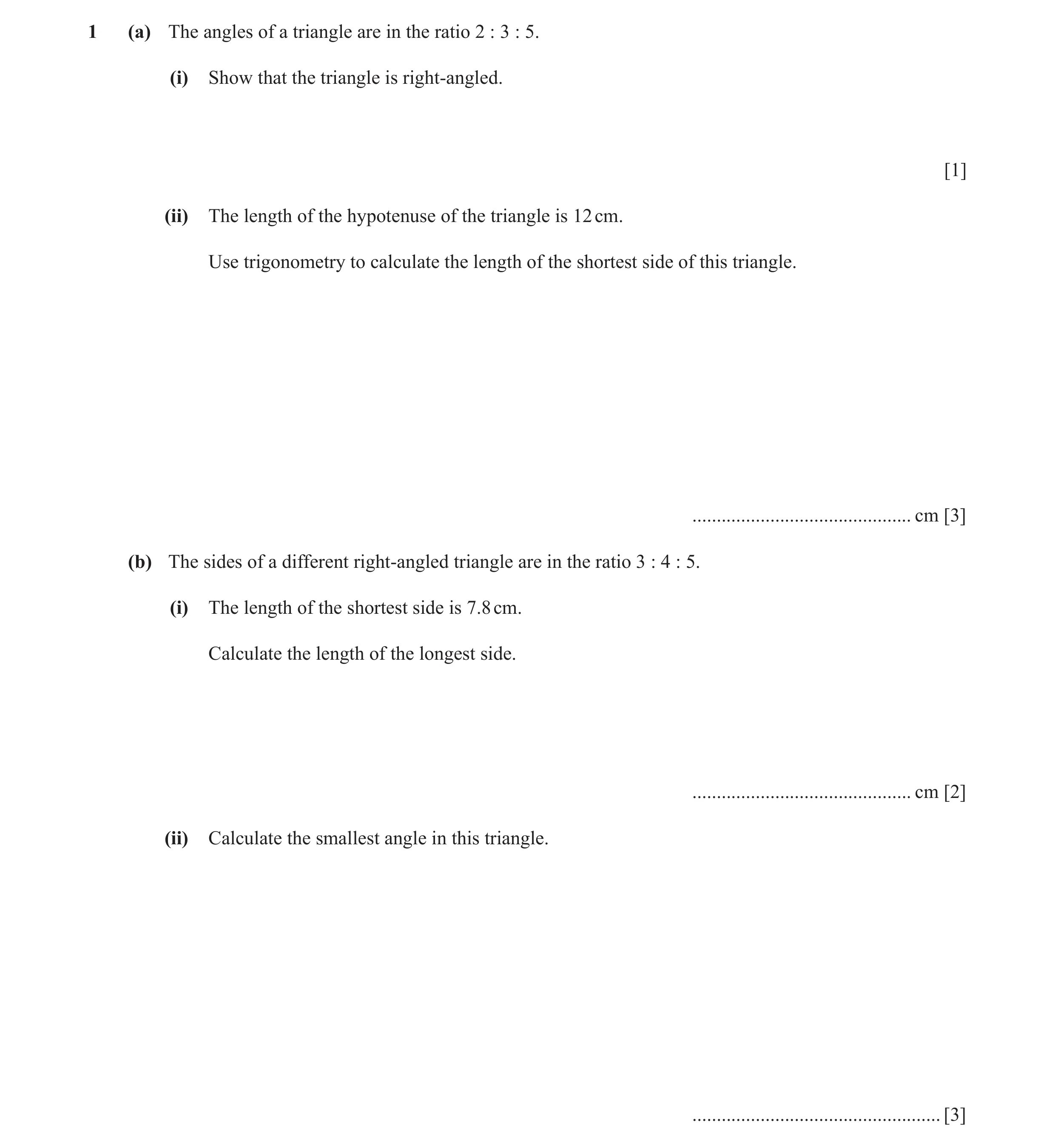 Question 2: (a) The angles of a triangle are in the ratio 2 : 3 : 5. (i) Show that the triangle is right-angled. [1] (ii) The length of the hypotenuse …