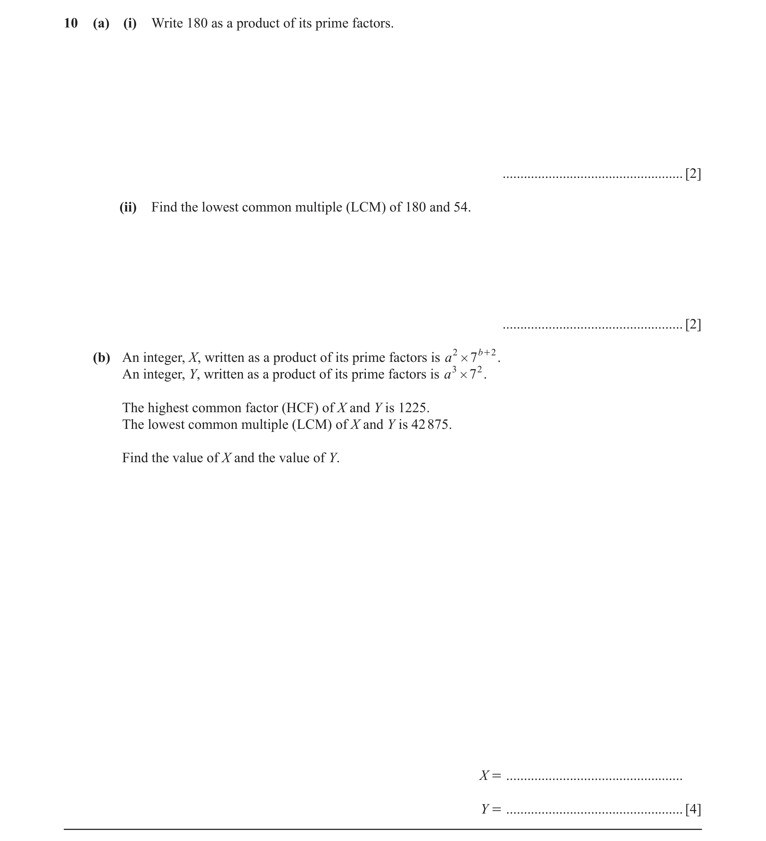 Question 9: (a) (i) Write 180 as a product of its prime factors. ................................................... [2] (ii) Find the lowest common mu…