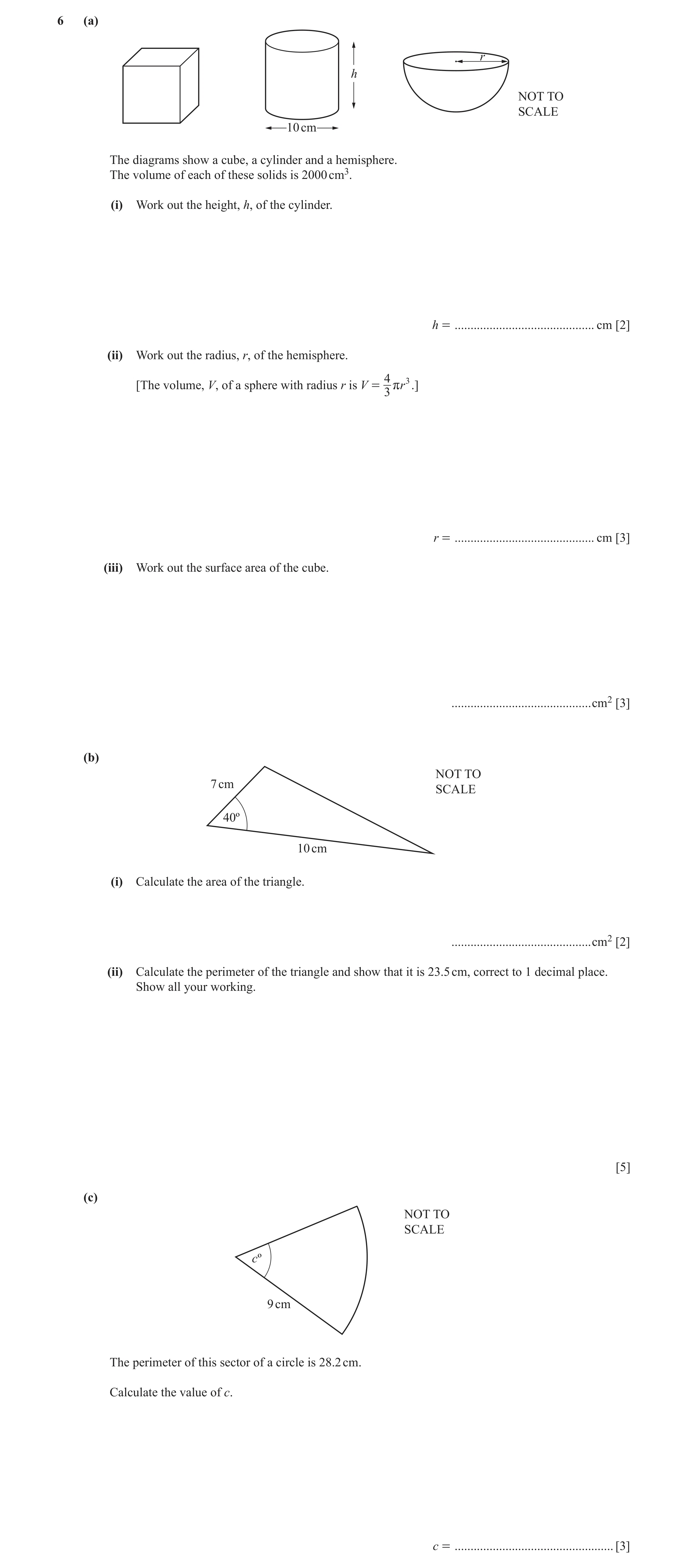 Question 3: (a) r h NOT TO SCALE 10 cm The diagrams show a cube, a cylinder and a hemisphere. The volume of each of these solids is 2000 cm3. (i) Work …